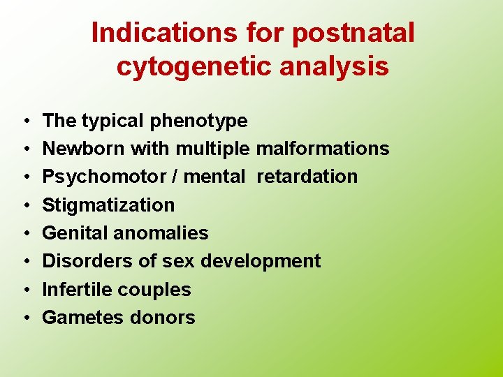 Indications for postnatal cytogenetic analysis • • The typical phenotype Newborn with multiple malformations