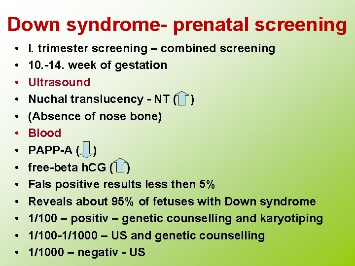 Down syndrome- prenatal screening • • • • I. trimester screening – combined screening