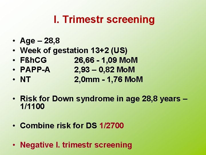 I. Trimestr screening • • • Age – 28, 8 Week of gestation 13+2