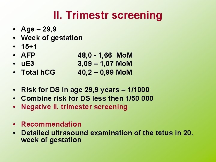 II. Trimestr screening • • • Age – 29, 9 Week of gestation 15+1