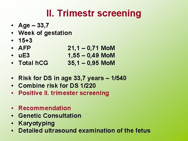 II. Trimestr screening • • • Age – 33, 7 Week of gestation 15+3