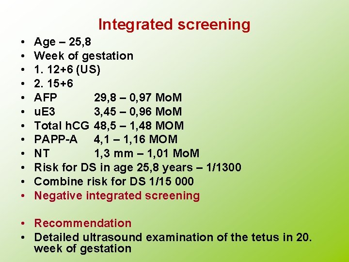 Integrated screening • • • Age – 25, 8 Week of gestation 1. 12+6