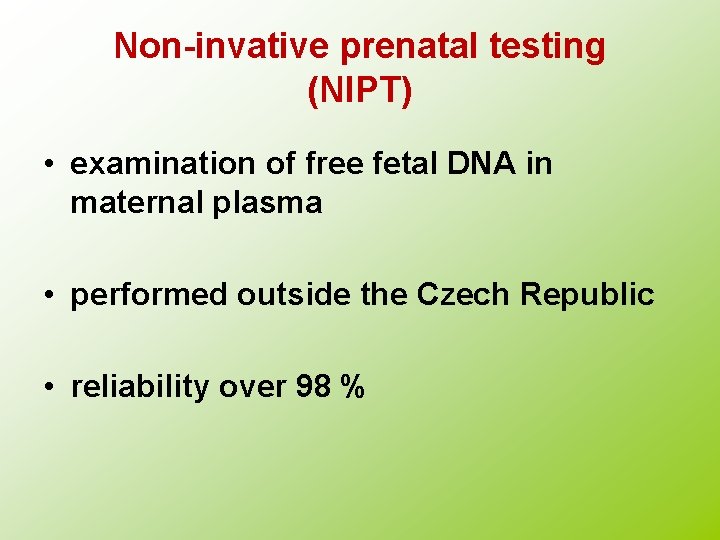 Non-invative prenatal testing (NIPT) • examination of free fetal DNA in maternal plasma •