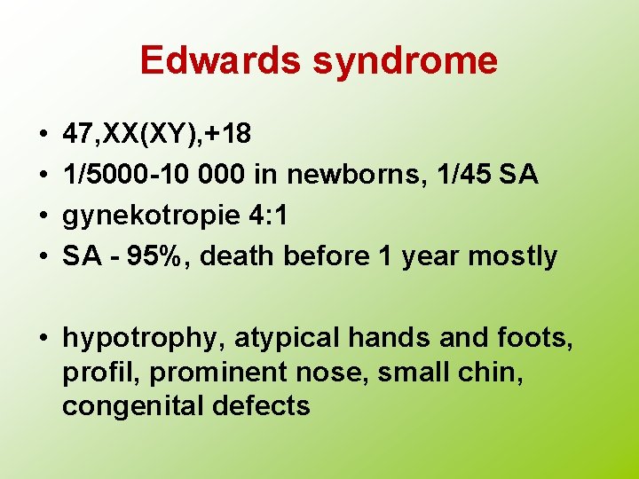 Edwards syndrome • • 47, XX(XY), +18 1/5000 -10 000 in newborns, 1/45 SA