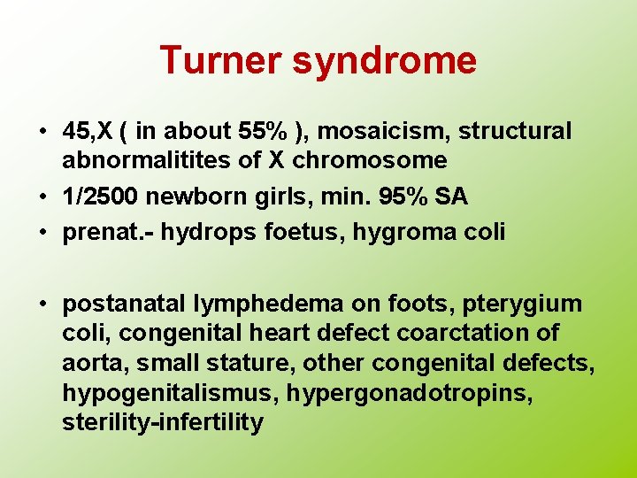 Turner syndrome • 45, X ( in about 55% ), mosaicism, structural abnormalitites of