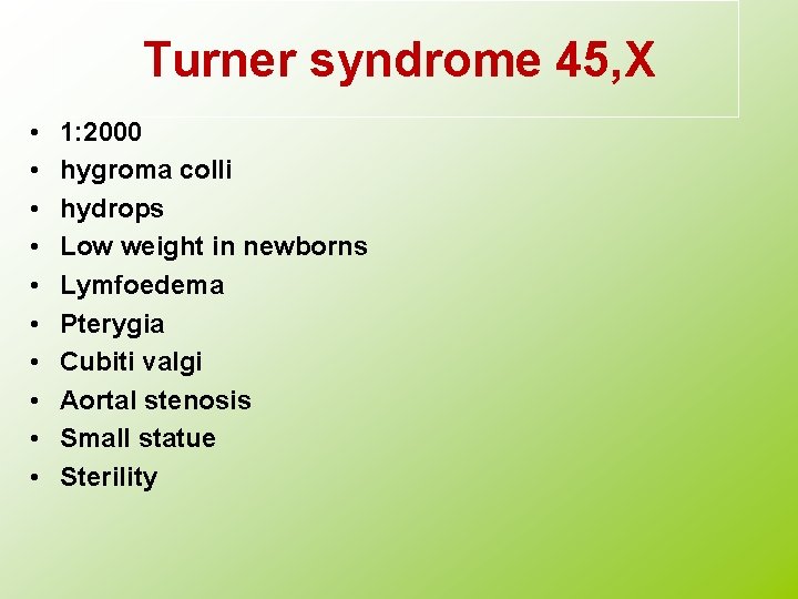 Turner syndrome 45, X • • • 1: 2000 hygroma colli hydrops Low weight