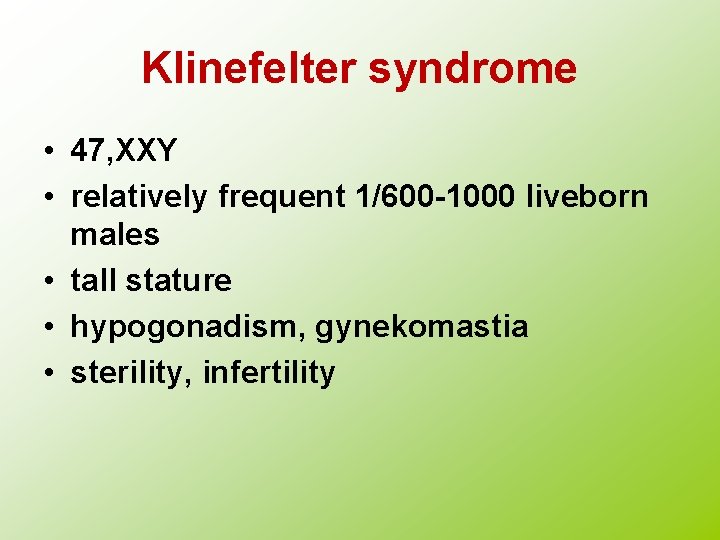 Klinefelter syndrome • 47, XXY • relatively frequent 1/600 -1000 liveborn males • tall