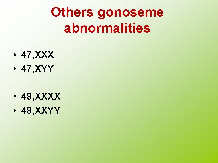 Others gonoseme abnormalities • 47, XXX • 47, XYY • 48, XXXX • 48,