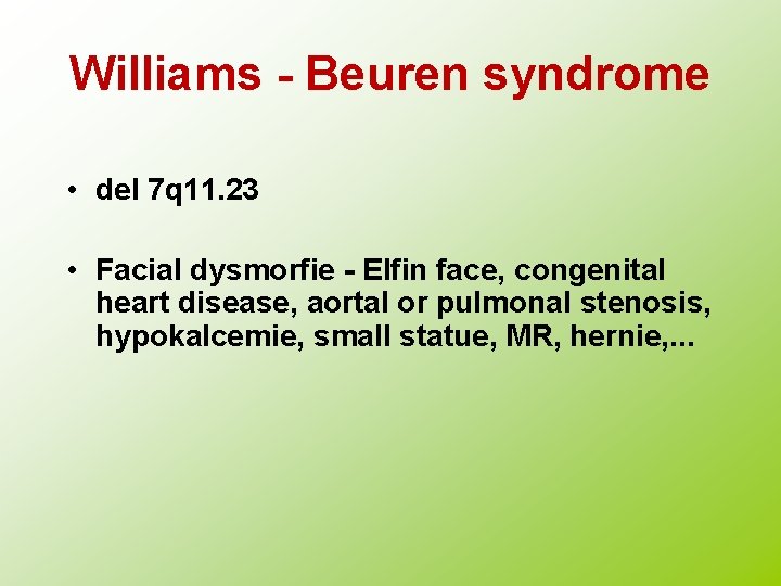 Williams - Beuren syndrome • del 7 q 11. 23 • Facial dysmorfie -