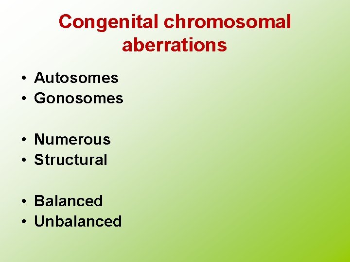 Congenital chromosomal aberrations • Autosomes • Gonosomes • Numerous • Structural • Balanced •