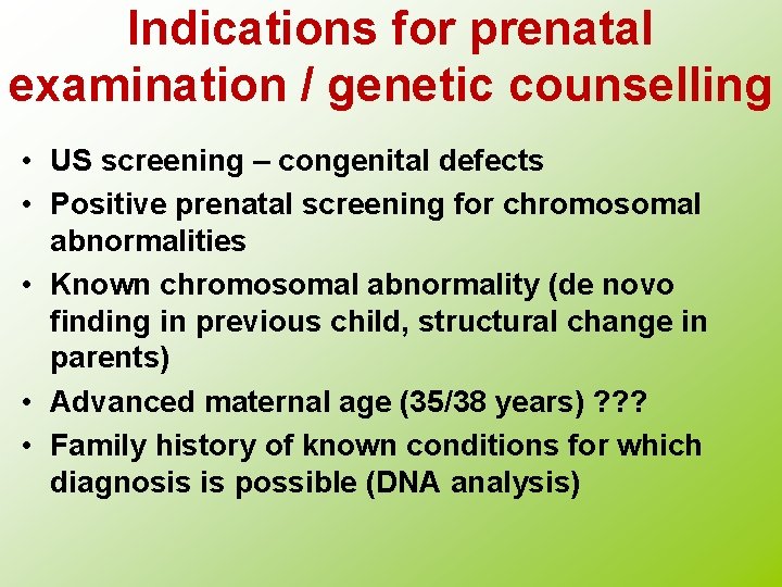 Indications for prenatal examination / genetic counselling • US screening – congenital defects •