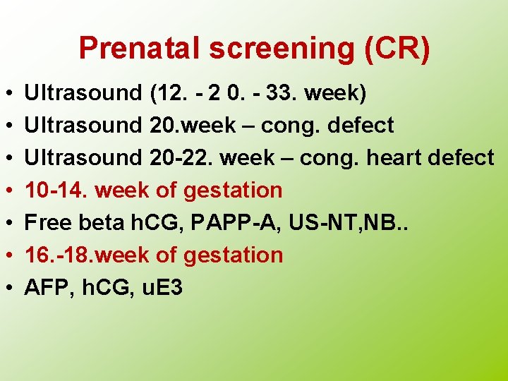 Prenatal screening (CR) • • Ultrasound (12. - 2 0. - 33. week) Ultrasound