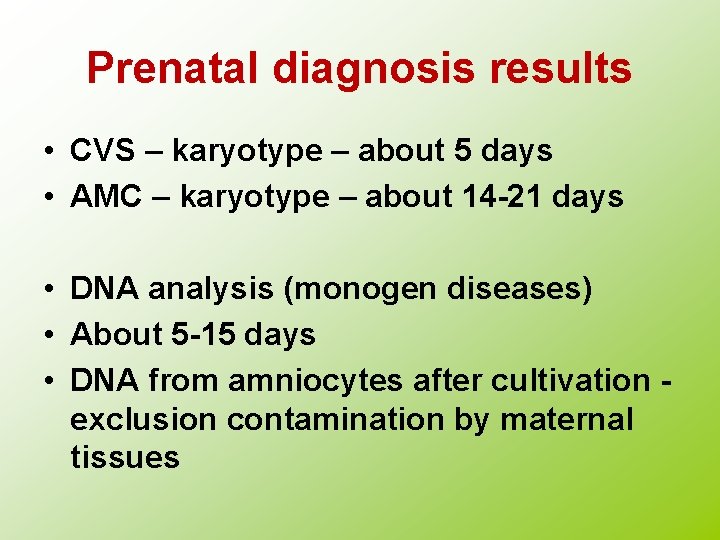 Prenatal diagnosis results • CVS – karyotype – about 5 days • AMC –