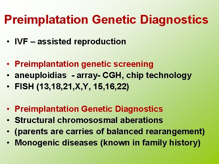 Preimplatation Genetic Diagnostics • IVF – assisted reproduction • Preimplantation genetic screening • aneuploidias
