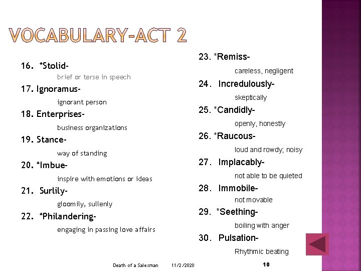 23. *Remiss- 16. *Stolid- careless, negligent brief or terse in speech 24. Incredulously- 17.