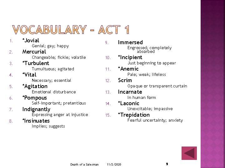 1. *Jovial 9. Genial; gay; happy 2. Engrossed; completely absorbed Mercurial Changeable; fickle; volatile