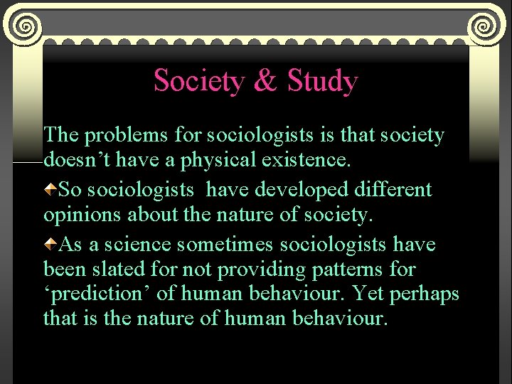 Society & Study The problems for sociologists is that society doesn’t have a physical