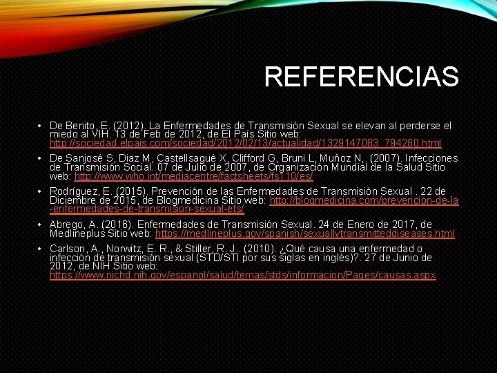 REFERENCIAS • De Benito, E. (2012). La Enfermedades de Transmisión Sexual se elevan al