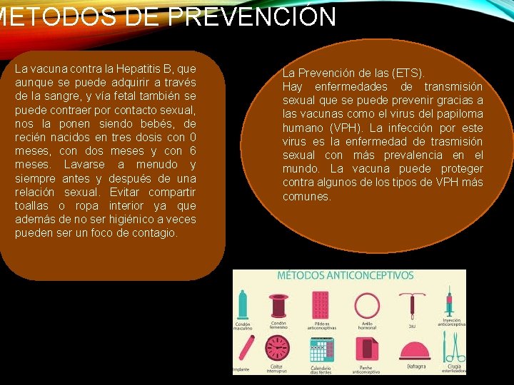 METODOS DE PREVENCIÓN La vacuna contra la Hepatitis B, que aunque se puede adquirir