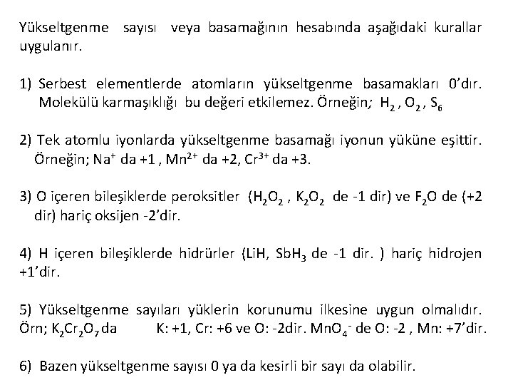 Yükseltgenme sayısı veya basamağının hesabında aşağıdaki kurallar uygulanır. 1) Serbest elementlerde atomların yükseltgenme basamakları