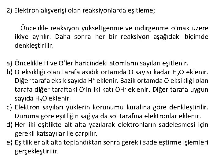 2) Elektron alışverişi olan reaksiyonlarda eşitleme; Öncelikle reaksiyon yükseltgenme ve indirgenme olmak üzere ikiye