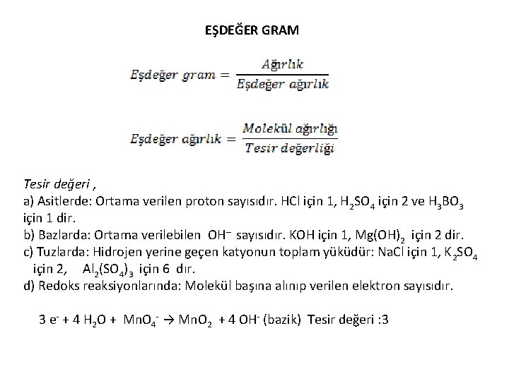 EŞDEĞER GRAM Tesir değeri , a) Asitlerde: Ortama verilen proton sayısıdır. HCl için 1,