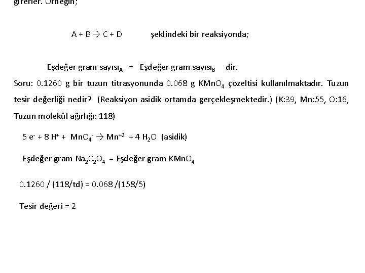 girerler. Örneğin; A + B → C + D şeklindeki bir reaksiyonda; Eşdeğer gram girerler. Örneğin; A + B → C + D şeklindeki bir reaksiyonda; Eşdeğer gram