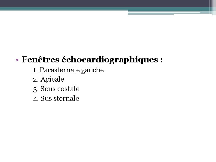  • Fenêtres échocardiographiques : 1. Parasternale gauche 2. Apicale 3. Sous costale 4.