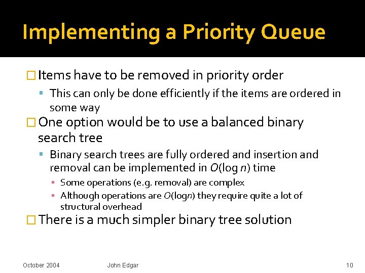 Implementing a Priority Queue � Items have to be removed in priority order This Implementing a Priority Queue � Items have to be removed in priority order This