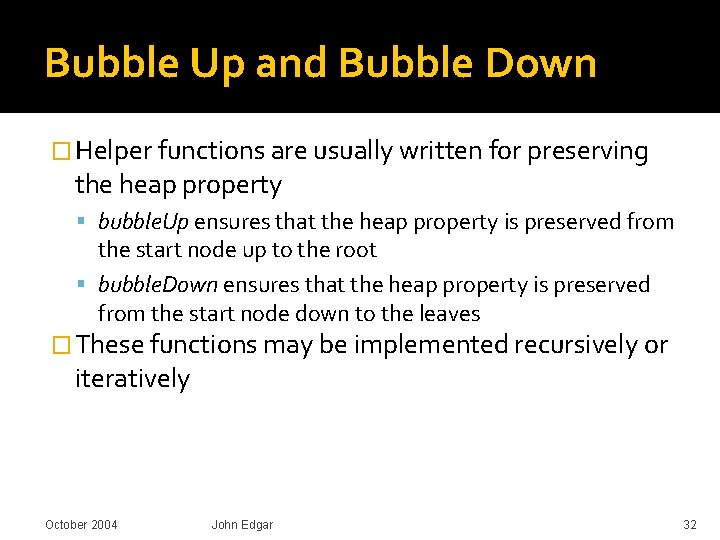 Bubble Up and Bubble Down � Helper functions are usually written for preserving the