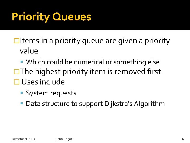 Priority Queues �Items in a priority queue are given a priority value Which could