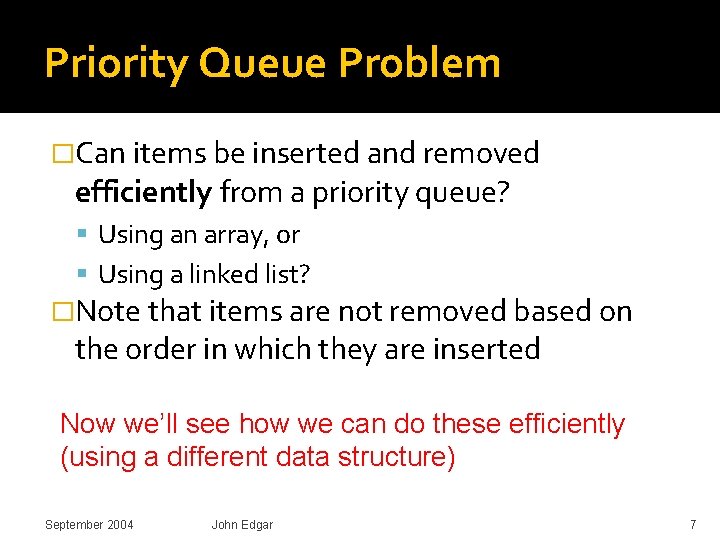 Priority Queue Problem �Can items be inserted and removed efficiently from a priority queue?