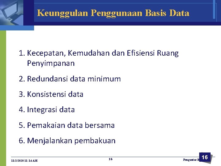 Keunggulan Penggunaan Basis Data 1. Kecepatan, Kemudahan dan Efisiensi Ruang Penyimpanan 2. Redundansi data