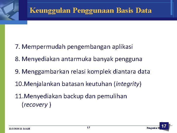 Keunggulan Penggunaan Basis Data 7. Mempermudah pengembangan aplikasi 8. Menyediakan antarmuka banyak pengguna 9.