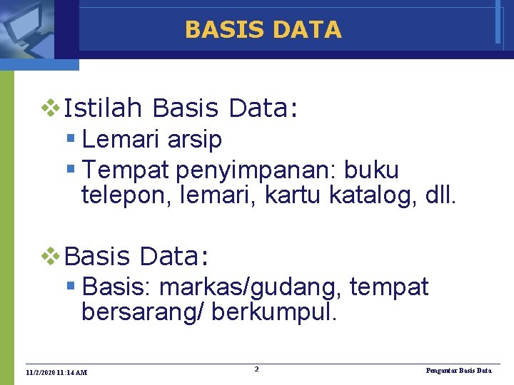 BASIS DATA v. Istilah Basis Data: § Lemari arsip § Tempat penyimpanan: buku telepon,