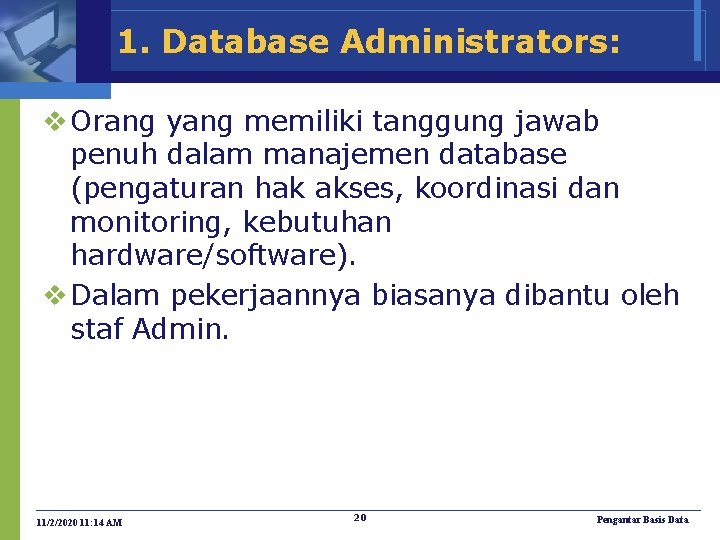 1. Database Administrators: v Orang yang memiliki tanggung jawab penuh dalam manajemen database (pengaturan