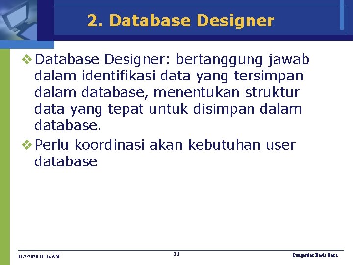 2. Database Designer v Database Designer: bertanggung jawab dalam identifikasi data yang tersimpan dalam