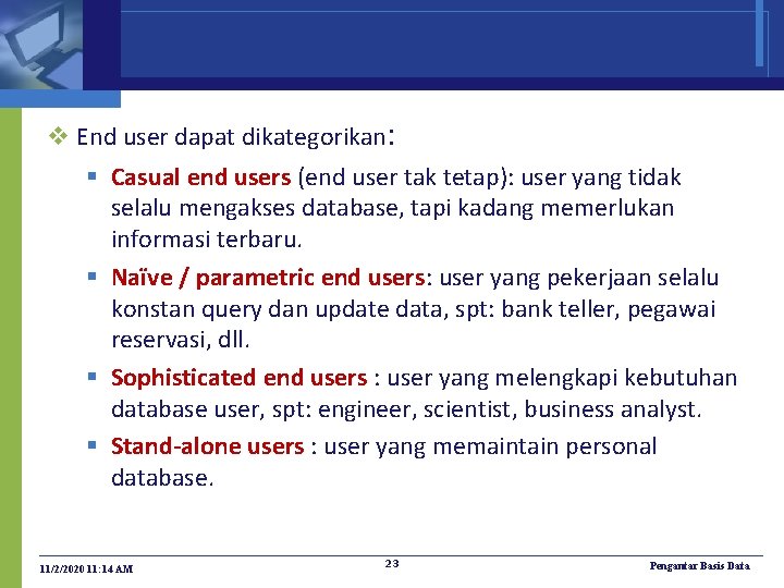 v End user dapat dikategorikan: § Casual end users (end user tak tetap): user