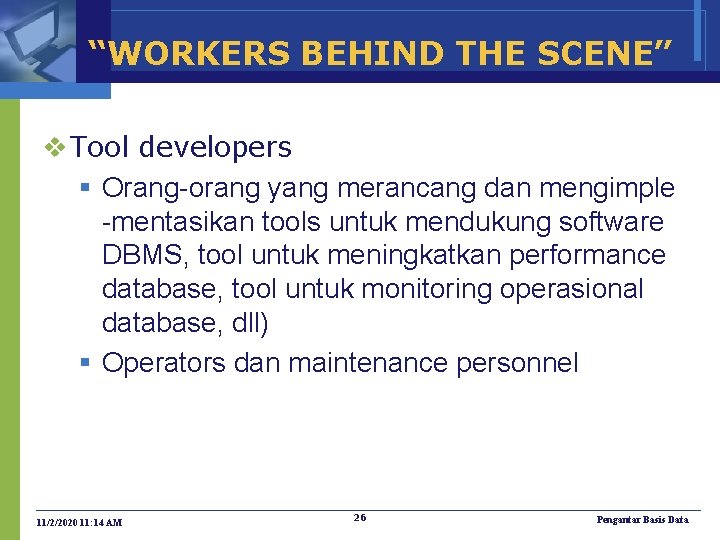 “WORKERS BEHIND THE SCENE” v Tool developers § Orang-orang yang merancang dan mengimple -mentasikan