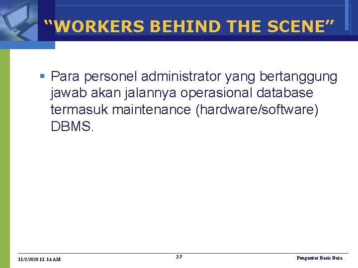 “WORKERS BEHIND THE SCENE” § Para personel administrator yang bertanggung jawab akan jalannya operasional