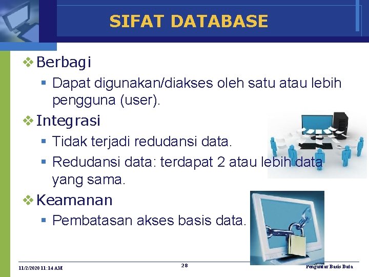 SIFAT DATABASE v Berbagi § Dapat digunakan/diakses oleh satu atau lebih pengguna (user). v
