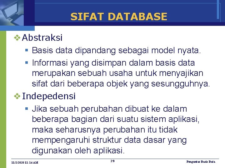 SIFAT DATABASE v Abstraksi § Basis data dipandang sebagai model nyata. § Informasi yang