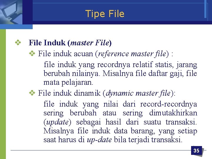 Tipe File v File Induk (master File) v File induk acuan (reference master file)