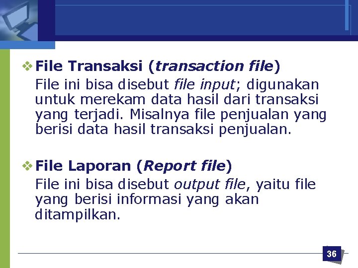 v File Transaksi (transaction file) File ini bisa disebut file input; digunakan untuk merekam