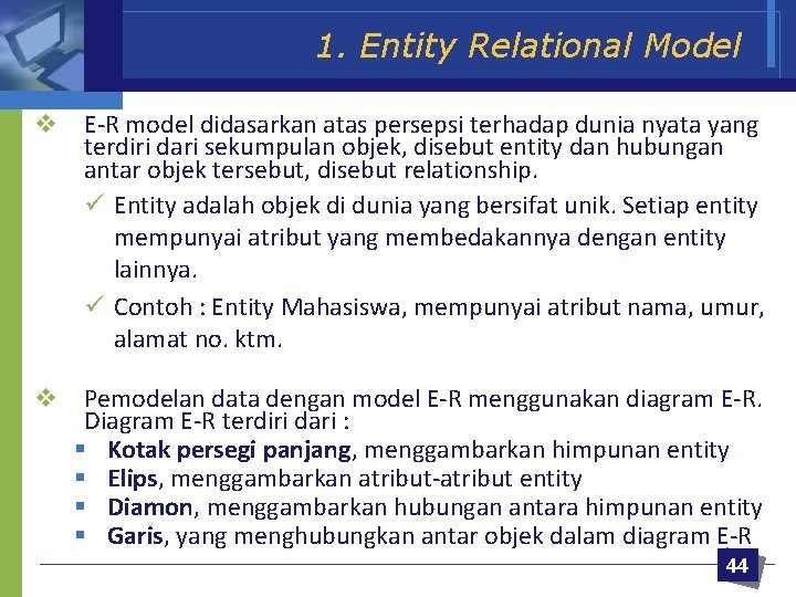 1. Entity Relational Model v E-R model didasarkan atas persepsi terhadap dunia nyata yang