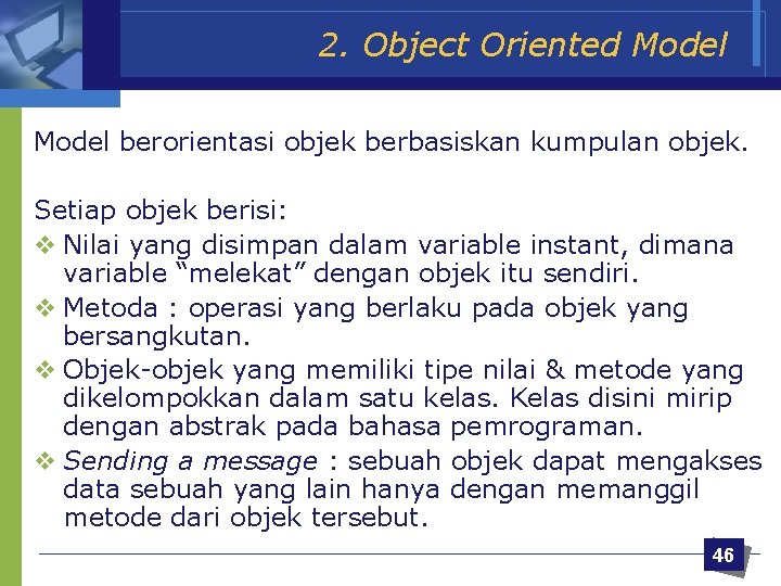 2. Object Oriented Model berorientasi objek berbasiskan kumpulan objek. Setiap objek berisi: v Nilai