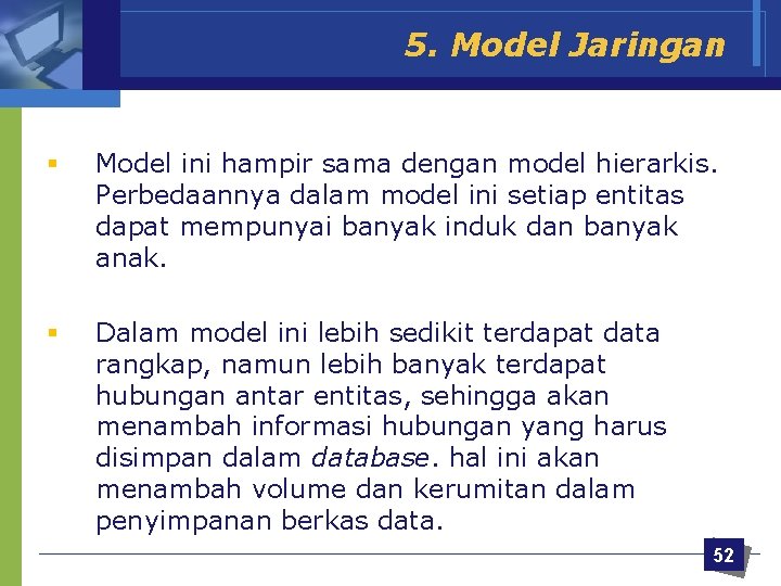 5. Model Jaringan § Model ini hampir sama dengan model hierarkis. Perbedaannya dalam model