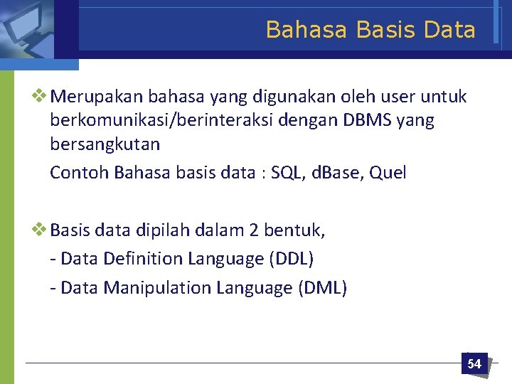 Bahasa Basis Data v Merupakan bahasa yang digunakan oleh user untuk berkomunikasi/berinteraksi dengan DBMS