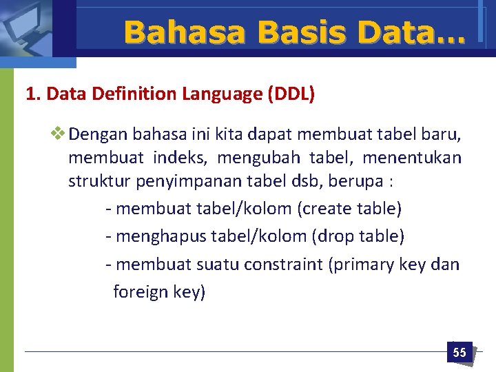 Bahasa Basis Data… 1. Data Definition Language (DDL) v Dengan bahasa ini kita dapat