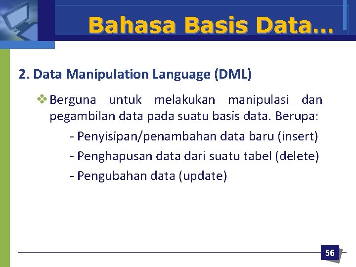 Bahasa Basis Data… 2. Data Manipulation Language (DML) v Berguna untuk melakukan manipulasi dan